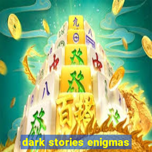 dark stories enigmas